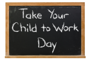 PLEASE TAKE MY CHILDREN TO WORK DAY!!!